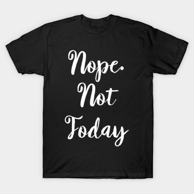 not today tee